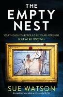 The Empty Nest: An unputdownably gripping psychological thriller - Sue Watson - cover