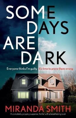 Some Days Are Dark: A completely gripping suspense thriller with a breathtaking twist - Miranda Smith - cover