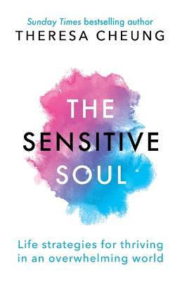 The Sensitive Soul: Life strategies for thriving in an overwhelming world - Theresa Cheung - cover