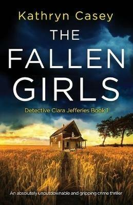 The Fallen Girls: An absolutely unputdownable and gripping crime thriller - Kathryn Casey - cover