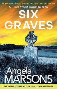 Six Graves: An absolutely heart-pounding and addictive crime thriller - Angela  Marsons - Libro in lingua inglese - Bookouture - Detective Kim Stone Crime  Thriller