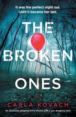 The Broken Ones: An absolutely gripping crime thriller with a jaw-dropping twist - Carla Kovach - cover