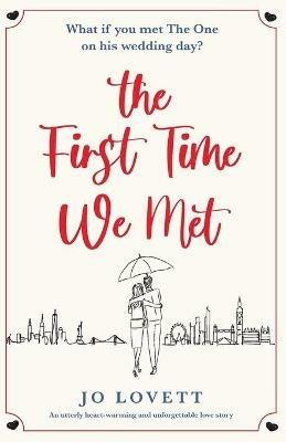 The First Time We Met: An utterly heart-warming and unforgettable love story - Jo Lovett - cover