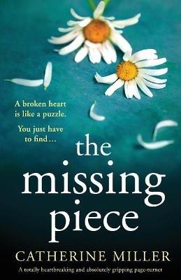 The Missing Piece: A totally heartbreaking and absolutely gripping page-turner - Catherine Miller - cover