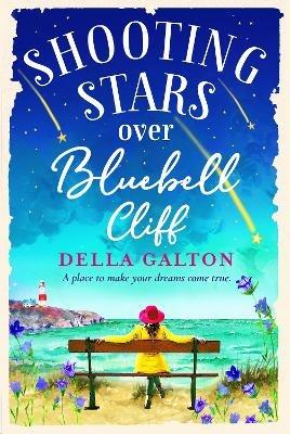 Shooting Stars Over Bluebell Cliff: A wonderfully fun, escapist, uplifting read - Della Galton - cover