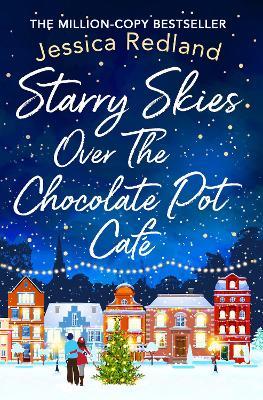 Starry Skies Over The Chocolate Pot Cafe: A heartwarming festive read to curl up with - Jessica Redland - cover