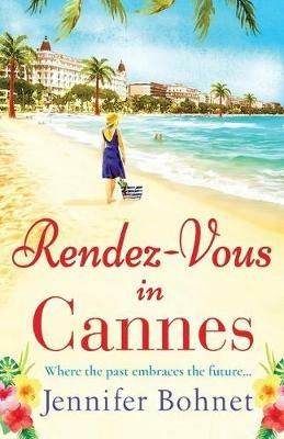 Rendez-Vous in Cannes: A warm, escapist read from bestseller Jennifer Bohnet - Jennifer Bohnet - cover