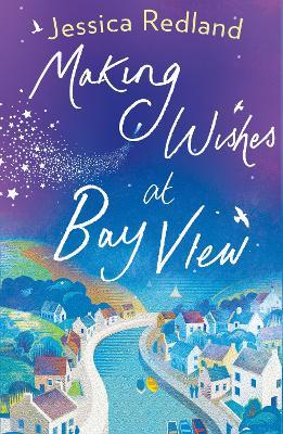 Making Wishes at Bay View: The perfect uplifting novel of love and friendship from bestseller Jessica Redland - Jessica Redland - cover