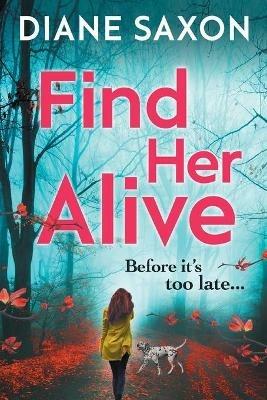 Find Her Alive: The start of a gripping psychological crime series - Diane Saxon - cover