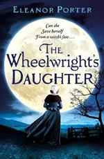 The Wheelwright's Daughter: A historical tale of witchcraft, love and superstition