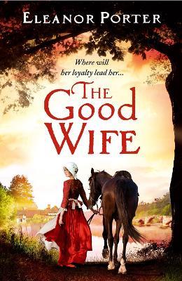 The Good Wife: A historical tale of love, alchemy, courage and change - Eleanor Porter - cover