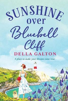 Sunshine Over Bluebell Cliff: A wonderfully uplifting read - Della Galton - cover