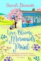 Love Blooms at Mermaids Point: A glorious, uplifting read from bestseller Sarah Bennett - Sarah Bennett - cover