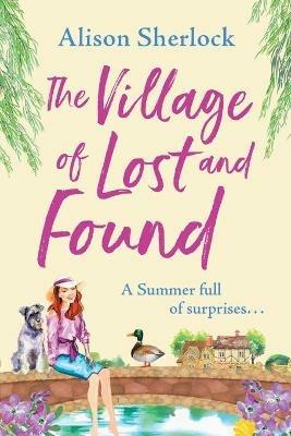 The Village of Lost and Found: The perfect uplifting, feel-good read from Alison Sherlock - Alison Sherlock - cover