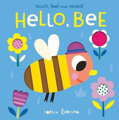 Hello, Bee: Touch, Feel and Reveal - Isabel Otter,Sophie Ledesma - cover