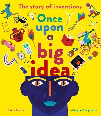 Once Upon a Big Idea: The Story of Inventions - James Carter - cover