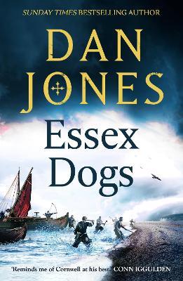 Essex Dogs: The epic Richard & Judy Summer Book Club Pick 2023 from a Sunday Times bestselling historian - Dan Jones - cover