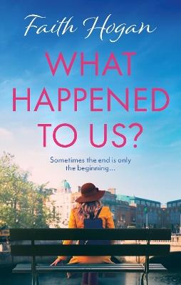 What Happened to Us?: An emotional and heart-warming Irish novel to curl-up with from the #1 Kindle bestselling author - Faith Hogan - cover