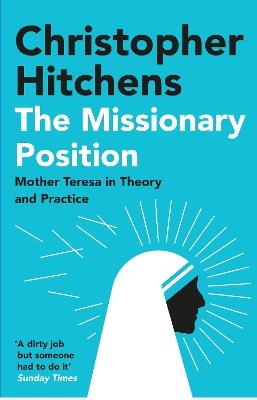 The Missionary Position: Mother Teresa in Theory and Practice - Christopher Hitchens - cover