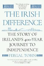 The Irish Difference: The Story of Ireland's 400-Year Journey to Independence