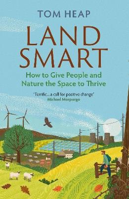 Land Smart: How to Give People and Nature the Space to Thrive - Tom Heap - cover