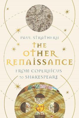 The Other Renaissance: From Copernicus to Shakespeare - Paul Strathern - cover