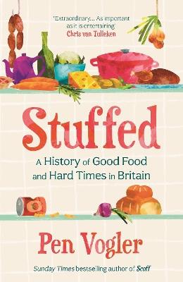 Stuffed: A History of Good Food and Hard Times in Britain - Pen Vogler - cover