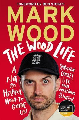 The Wood Life: WINNER OF THE 2023 SPORTS BOOK AWARDS SPORTS ENTERTAINMENT BOOK OF THE YEAR - Mark Wood - cover