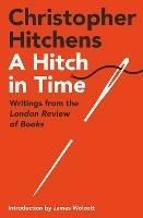 A Hitch in Time: Writings from the London Review of Books - Christopher Hitchens - cover