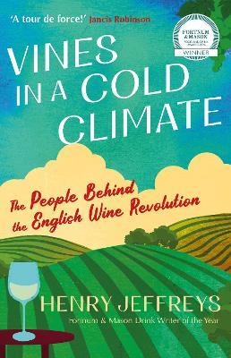 Vines in a Cold Climate: The People Behind the English Wine Revolution - Henry Jeffreys - cover