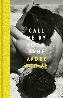 Call Me By Your Name - Andre Aciman - cover