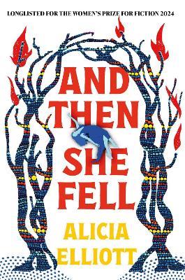 And Then She Fell: LONGLISTED FOR THE WOMEN'S PRIZE 2024 - Alicia Elliott - cover