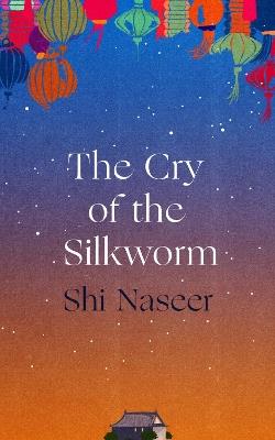 The Cry of the Silkworm - Shi Naseer - cover