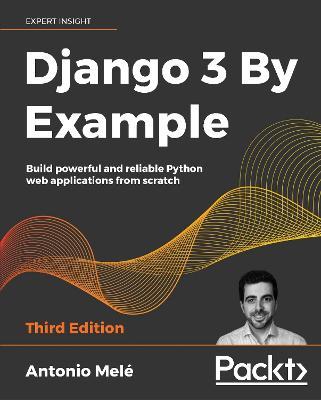 Django 3 By Example: Build powerful and reliable Python web applications from scratch, 3rd Edition - Antonio Mele - cover