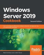 Windows Server 2019 Cookbook: Over 100 recipes to effectively configure networks, manage security, and administer workloads, 2nd Edition