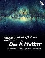 Dark Matter: Independent Filmmaking in the 21st Century - Michael Winterbottom - cover
