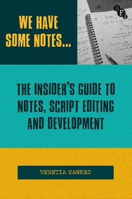 We Have Some Notes…: The Insider’s Guide to Notes, Script Editing and Development - Venetia Hawkes - cover