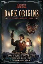 Dark Origins: Arkham Horror:  The Collected Novellas, Vol. 1