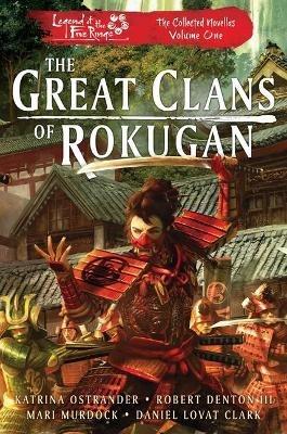 The Great Clans of Rokugan: Legend of the Five Rings: The Collected Novellas, Vol. 1 - Katrina Ostrander,Robert Denton III,Mari Murdock - cover