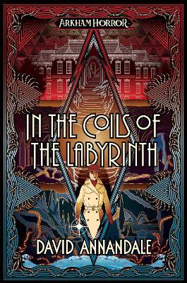 In the Coils of the Labyrinth: An Arkham Horror Novel - David Annandale - cover