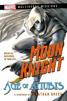 Moon Knight: Age of Anubis: A Marvel: Multiverse Missions Adventure Gamebook - Jonathan Green - cover