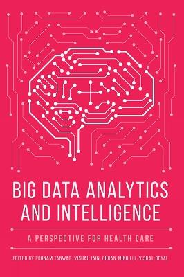 Big Data Analytics and Intelligence: A Perspective for Health Care - cover
