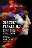 Sensory Penalities: Exploring the Senses in Spaces of Punishment and Social Control