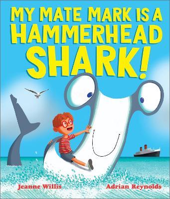 My Mate Mark is a Hammerhead Shark! - Jeanne Willis - cover