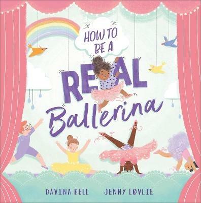 How to be a Real Ballerina - Davina Bell - cover