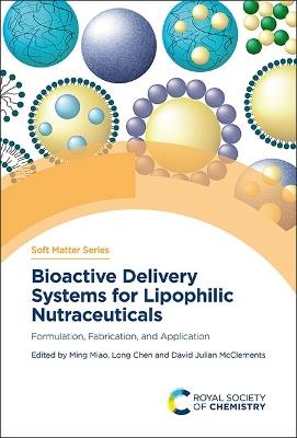 Bioactive Delivery Systems for Lipophilic Nutraceuticals: Formulation, Fabrication, and Application - cover