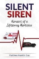 Silent Siren: Memoirs of a LifeSaving Mortician - Matthew Franklin Sias - cover