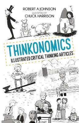 Thinkonomics: Illustrated Critical Thinking Articles - Robert A Johnson - cover