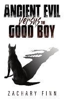The Ancient Evil Versus the Good Boy - Zachary Finn - cover