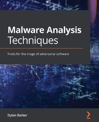 Malware Analysis Techniques: Tricks for the triage of adversarial software - Dylan Barker - cover